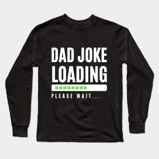 Dad Joke Loading... Long Sleeve T-Shirt